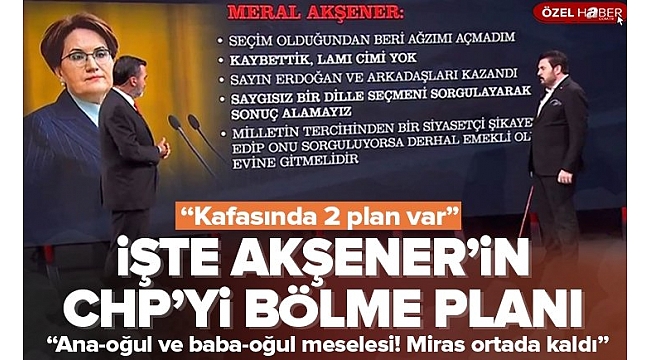 Meral Akşener'in CHP'yi bölme planını Savcı Sayan A Haber’de açıkladı: Kılıçdaroğlu’nu gönderip… .