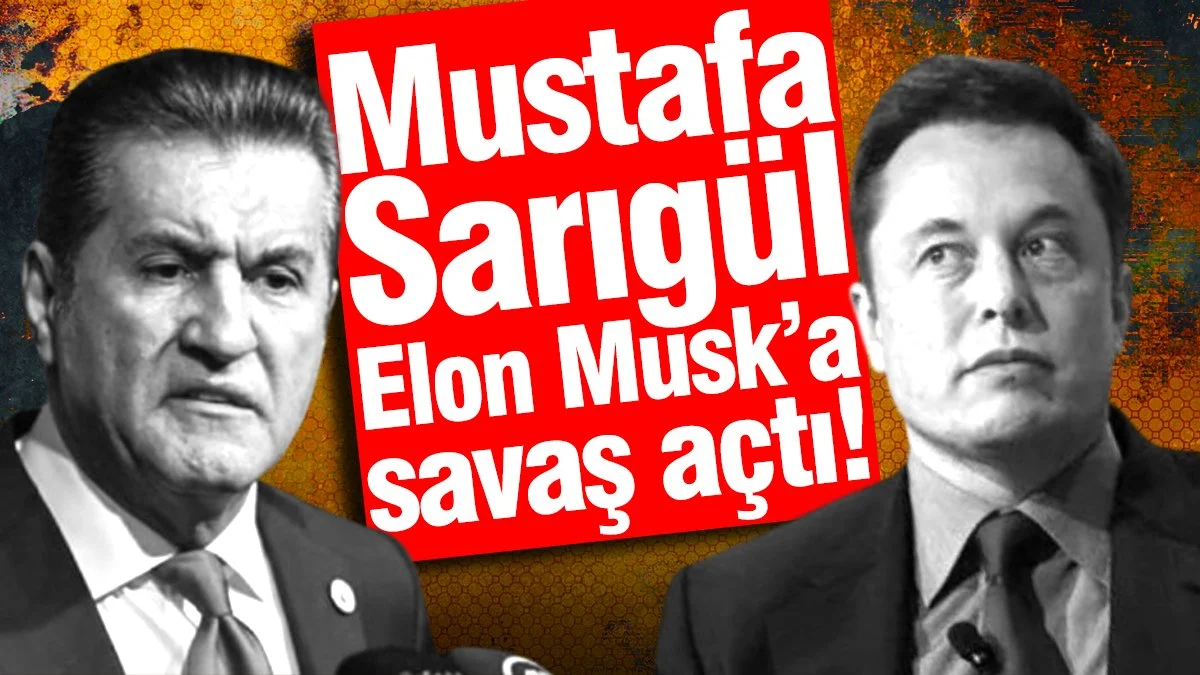 Mustafa Sarıgül Elon Musk’a savaş açtı!