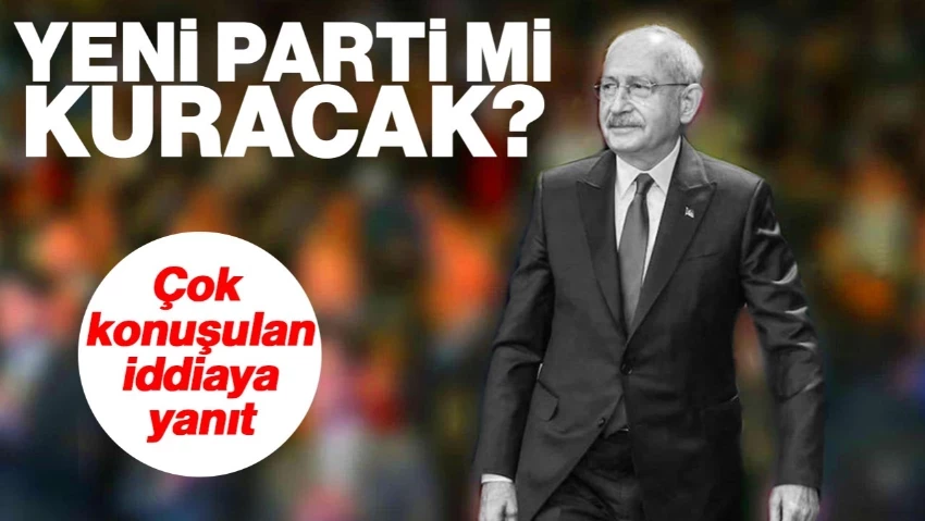 Kemal Kılıçdaroğlu, Yeni Parti mi Kuruyor? Çok Konuşulan İddiaya Yanıt Geldi