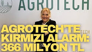 Agrotech'te kırmızı alarm: 366 milyon TL zarar!