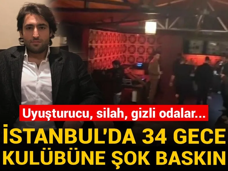 İstanbul'da 34 gece kulübüne şok baskın! Uyuşturucu, silah, gizli odalar...