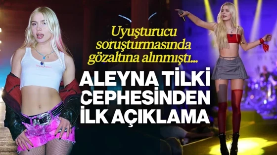 Uyuşturucu Soruşturmasında Gözaltına Alınmıştı... Aleyna Tilki Cephesinden İlk Açıklama Geldi