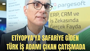 Etiyopya'ya safariye giden Türk iş adamı çıkan çatışmada hayatını kaybetti