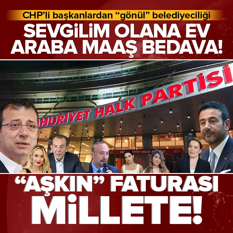 CHP’li başkanlardan 'gönül belediyeciliği': Sevgilim olana ev, araba ve maaş bedava