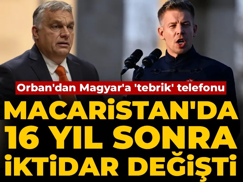 Macaristan'da iktidar 16 yıl sonra değişti: Orban'dan Magyar'a 'tebrik' telefonu