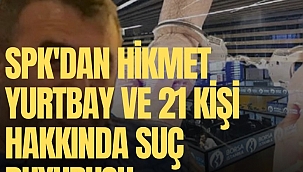 SPK'dan Hikmet Yurtbay ve 21 kişi hakkında suç duyurusu