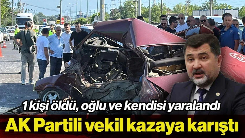 AK Partili Milletvekilinin Kullandığı Araç Kazaya Karıştı: 1 Ölü 2 Yaralı