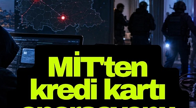 MİT'ten kredi kartı operasyonu