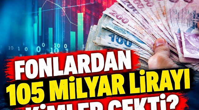 Borsa da Fonlardan 105 milyar lirayı kimler çekti?