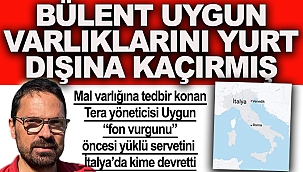 Bülent Uygun tedbir gelmeden önce varlıklarını yurt dışına kaçırmış
