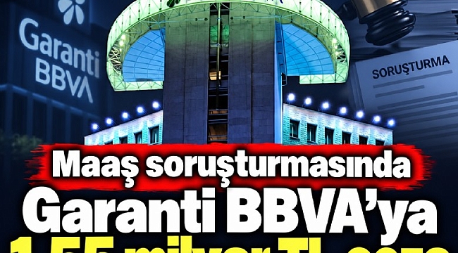 Garanti BBVA'ya 1.55 milyar TL ceza