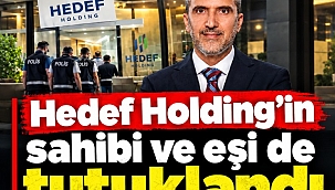 Hedef Holding'in sahibi ve eşi de tutuklandı