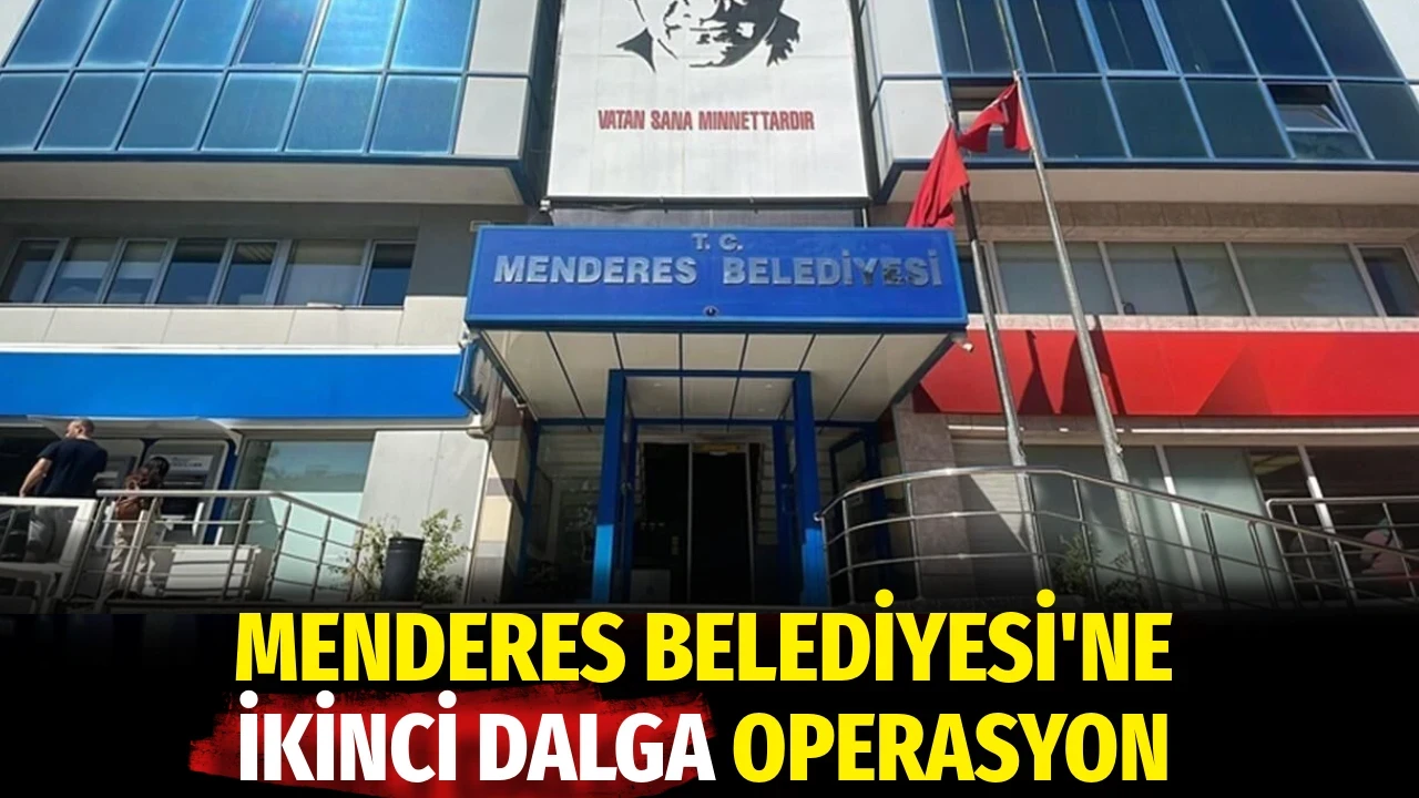 Menderes Belediyesi'ne ikinci dalga operasyon