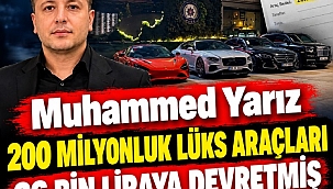 Muhammed Yarız 200 milyonluk lüks araçları 26 bin liraya devretmiş