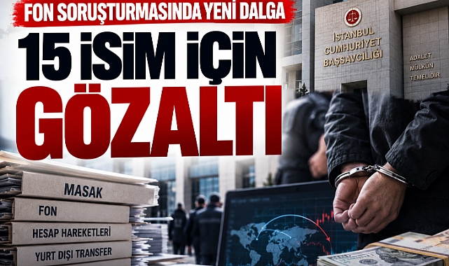 25 Milyar Dolarlık fon vurgununa dev operasyon: 15 şüpheli kıskıvrak yakalandı