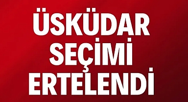 Üsküdar Belediyesi'nde seçim ertelendi