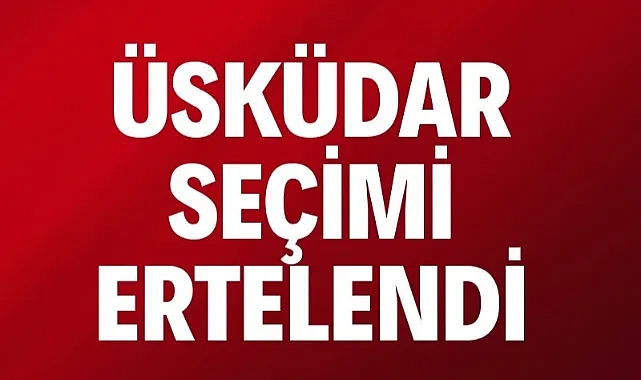 Üsküdar Belediyesi'nde seçim ertelendi