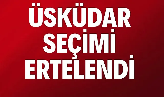 Üsküdar Belediyesi'nde seçim ertelendi