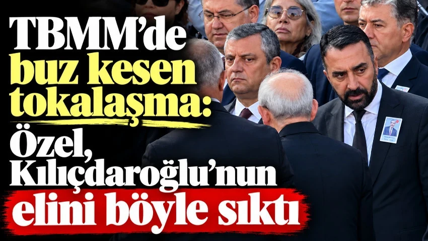 TBMM’de buz kesen tokalaşma: Özel, Kılıçdaroğlu’nun elini böyle sıktı